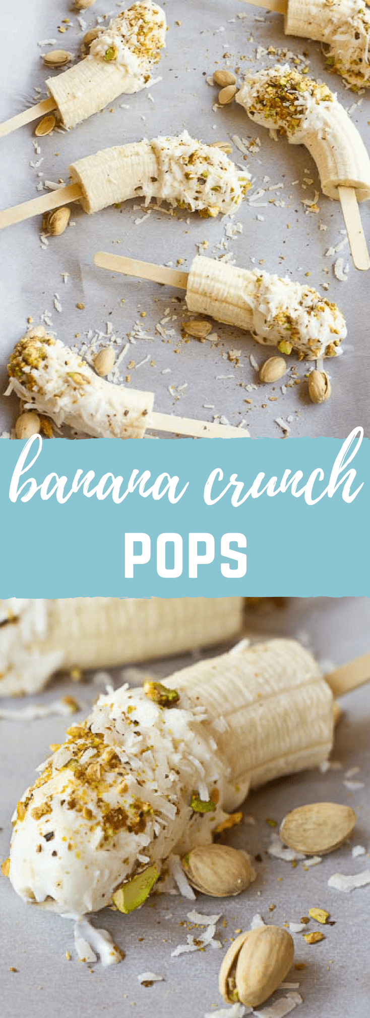 hese Banana Crunch Pops are just what you need on a hot summer day, kids and adults rejoice! Only 4 ingredients and very simple to make! Place banana on stick, dunk in Greek yogurt and roll in pistachios and shredded coconut and freeze.